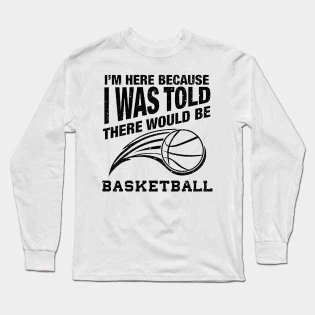 Funny basketball quote for basketball humor Long Sleeve T-Shirt by Shirtttee